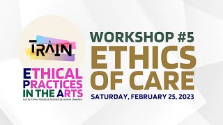 T.R.A.I.N. | Ethical Practices In The Arts (EPA) - Episode 5: Ethics of Care [Intro]