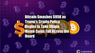 Bitcoin Smashes $95K as Trump’s Crypto Policy Begins to Take