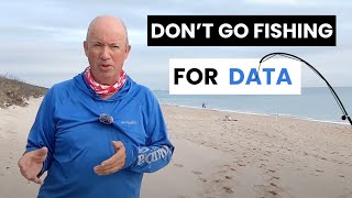 Don't Go Fishing For Data...