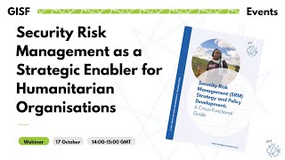 Security Risk Management as a Strategic Enabler for Humanitarian Organisations | GISF Webinar