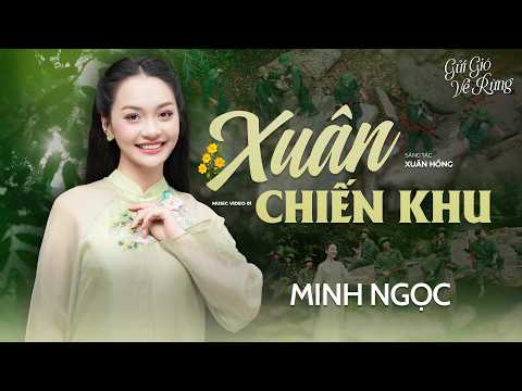Xuân Chiến Khu - Minh Ngọc [ GỬI GIÓ VỀ RỪNG ] Music Video 01