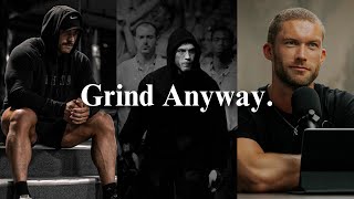 Nobody's Watching, Grind Anyway.