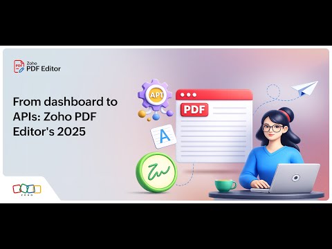 From Dashboard to APIs: Zoho PDF Editor's 2025 Wrap-up