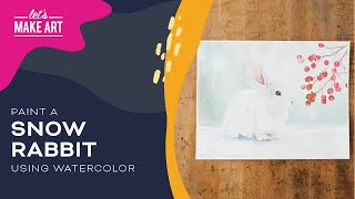 Snow Rabbit | Watercolor Painting by Sarah Cray & Let's Make Art