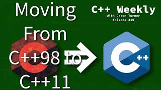 C++ Weekly - Ep 415 - Moving From C++98 to C++11