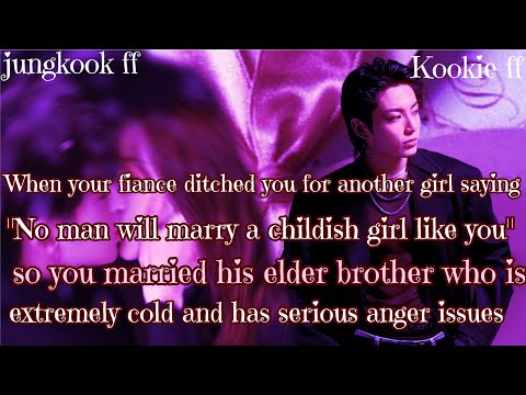 Jungkook ff/ :When your fiance ditched you for another girl saying "No man will marry a childish 