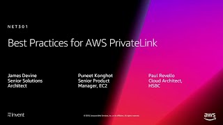 AWS re:Invent 2018: Best Practices for AWS PrivateLink (NET301)