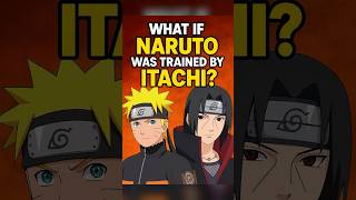 What if Naruto was trained by Itachi? #naruto #anime #itachi #shorts #narutoshorts #animeshorts