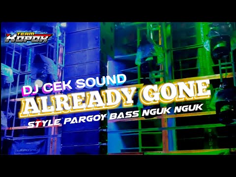 DJ CEK SOUND ALREADY GONE STYLE PARGOY BASS NGUK NGUK...