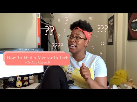 HOW TO FIND A MENTOR (In Tech, Or Any Career!)