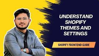 Shopify Frontend Guide | Understanding Themes and Settings