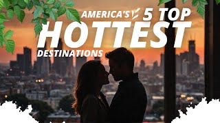 America's 5 HOTTEST Destinations