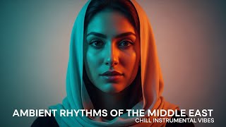 Ambient Rhythms Of The Middle East Chill Instrumental Vibes