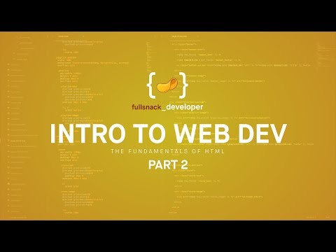 The Fundamentals of HTML - Intro to Web Development - Part 2 - Fullsnack Developer