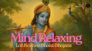 Mind Relaxing |Lofi Krishna Bhakti Bhajans | Meditation, Sleep, Study | Peaceful Bhakti Songs