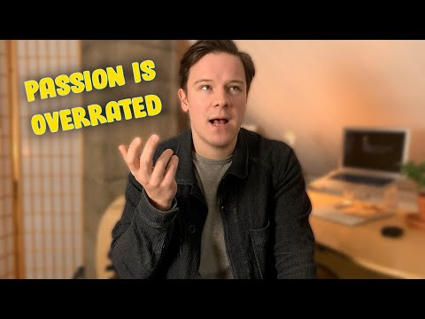 Why "Finding Your Passion" Is A Myth