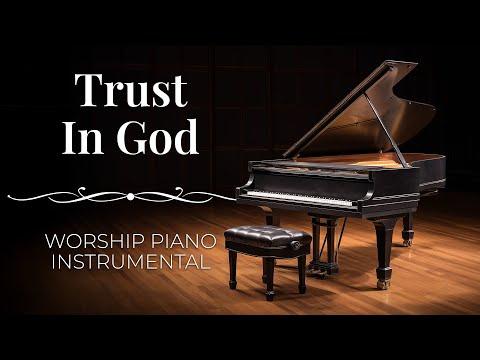 Trust In God | Peaceful Worship Piano Instrumental Music (Elevation Worship)