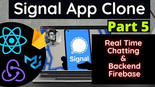 Part 5 | Signal App Clone Using ReactJS (Redux & Firebase) | Real Time Chatting & Backend Firebase
