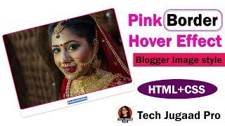 🔥 blogger me stylish pink border hover image effect kaise banayein – full css guide 2025