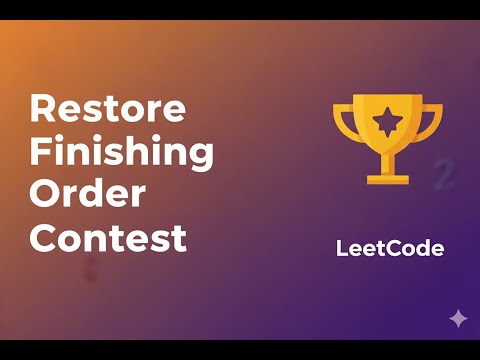 Restore Finishing Order | LeetCode Weekly Contest 465 | Explanation & Solution