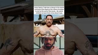 Actor Danny Trejo has a clause in his movie contracts that requires the villians he plays to die