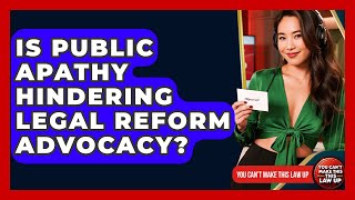 Is Public Apathy Hindering Legal Reform Advocacy? - You Cant Make This Law Up