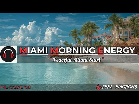 Miami Morning ☀️ Tropical Chill Beats · Gentle Energy | Feel Emotions