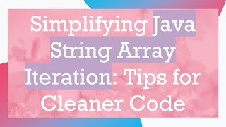 Simplifying Java String Array Iteration: Tips for Cleaner Code