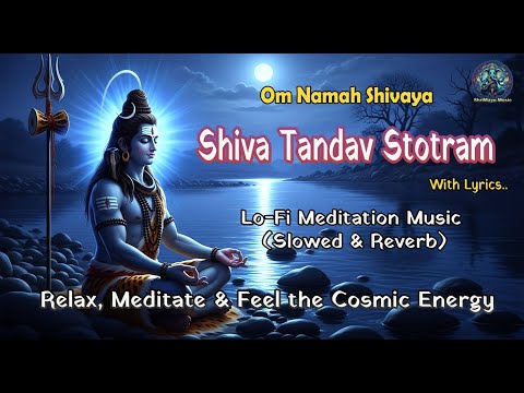 Shiva Tandav Stotram (Slowed + Reverb) | Deep Meditation & Focus Music