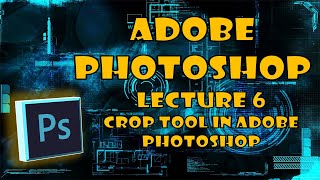 Adobe Photoshop Lecture 6 | Crop Tool | in Adobe Photoshop