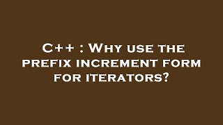 C++ : Why use the prefix increment form for iterators?