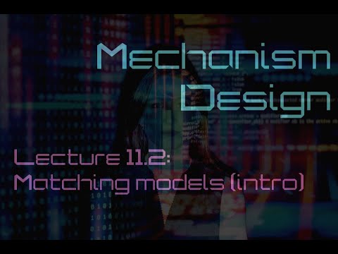 Lecture 11.2: Matching mechanisms (Mechanism Design)