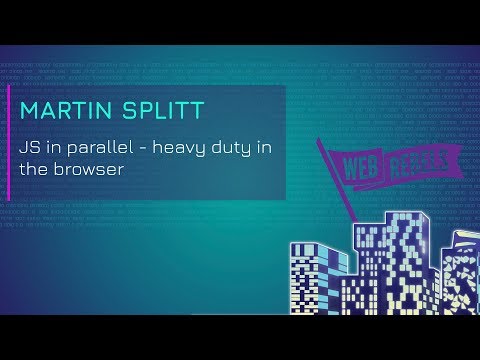 Martin Splitt: JS in parallel – heavy duty in the browser | Web Rebels 2018