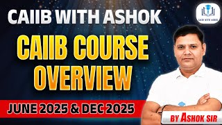 CAIIB COURSE OVERVIEW JUNE 2025 & DEC 2025 | CAIIB WITH ASHOK