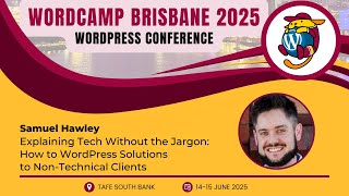 Explaining Tech Without the Jargon: How to WordPress Solutions to Non-Tech Clients // Samuel Hawley