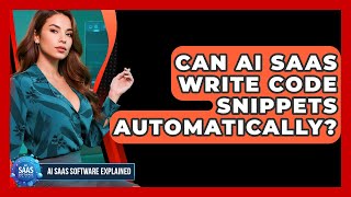Can AI SaaS Write Code Snippets Automatically? - AI SaaS Software Explained