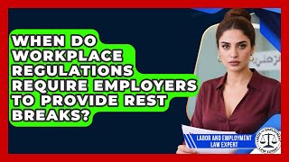 When Do Workplace Regulations Require Employers to Provide Rest Breaks?