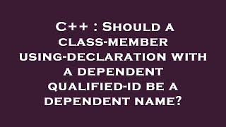 C++ : Should a class-member using-declaration with a dependent qualified-id be a dependent name?