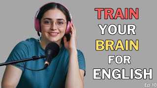 Train Your Brain for English: Improve Your English Fluency! English Learning Podcast