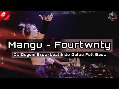DJ MANGU - FOURTWNTY | DJ DUGEM BREAKBEAT INDO GALAU TERBARU 2025 FULL BASS !!