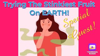 Trying The STINKIEST Fruit on Earth! Special Guest!! 👃🏼