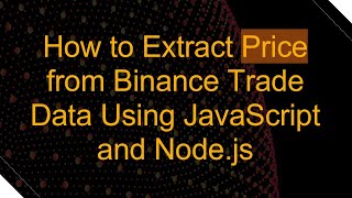 How to Extract Price from Binance Trade Data Using JavaScript and Node.js
