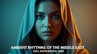 Ambient Rhythms Of The Middle East Chill Instrument Vibes