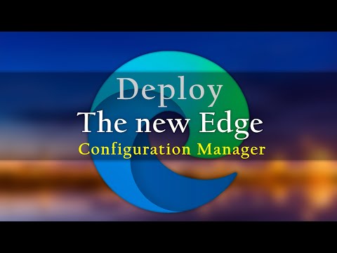 Deploy new Microsoft Edge using Configuration Manager