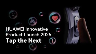 HUAWEI Innovative Product Launch 2025 - Tap the Next