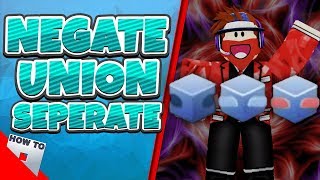 How To Use Negate, Union And Separate | HowToRoblox