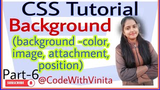CSS Tutorial|Part-6|How to add background (color,image,attachments,position)@CodeWithVinita