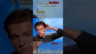 Top 5 Funniest Tom Holland Moments from 2017. 🤣