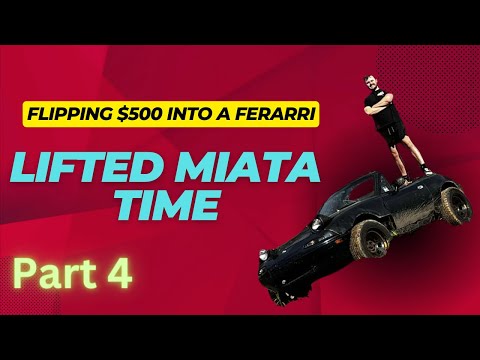 I BOUGHT A LIFTED MIATA | Flipping $500 into a Ferrari PART 4!