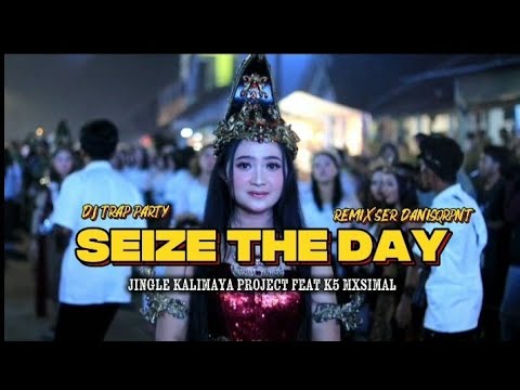 DJ TRAP PARTY SEIZE THE DAY REMIXSER DANI SQRPANT || JINGLE KALIMAYA PROJECT FEAT K5 MAXSIMAL